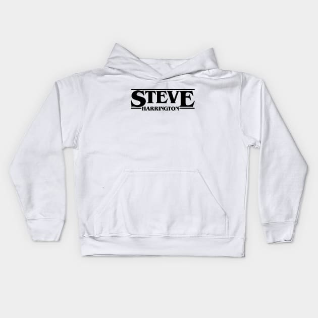 Steve Stranger Harrington Things Black Font Kids Hoodie by gastaocared